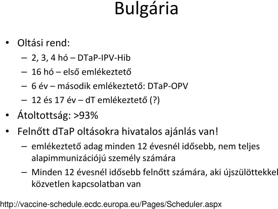 emlékeztető adag minden 12 évesnél idősebb, nem teljes alapimmunizációjú személy számára Minden 12 évesnél