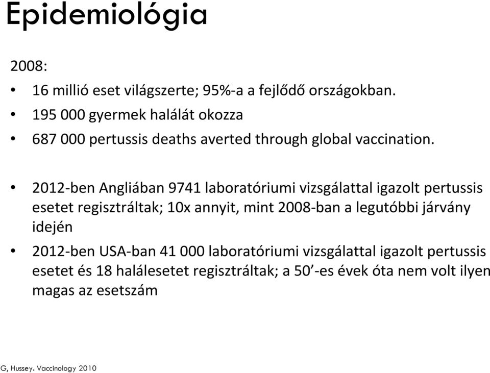 2012-ben Angliában 9741 laboratóriumi vizsgálattal igazolt pertussis esetet regisztráltak; 10x annyit, mint 2008-ban a