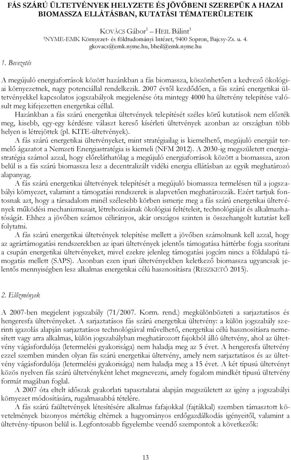 Bevezetés A megújuló energiaforrások között hazánkban a fás biomassza, köszönhetően a kedvező ökológiai környezetnek, nagy potenciállal rendelkezik.