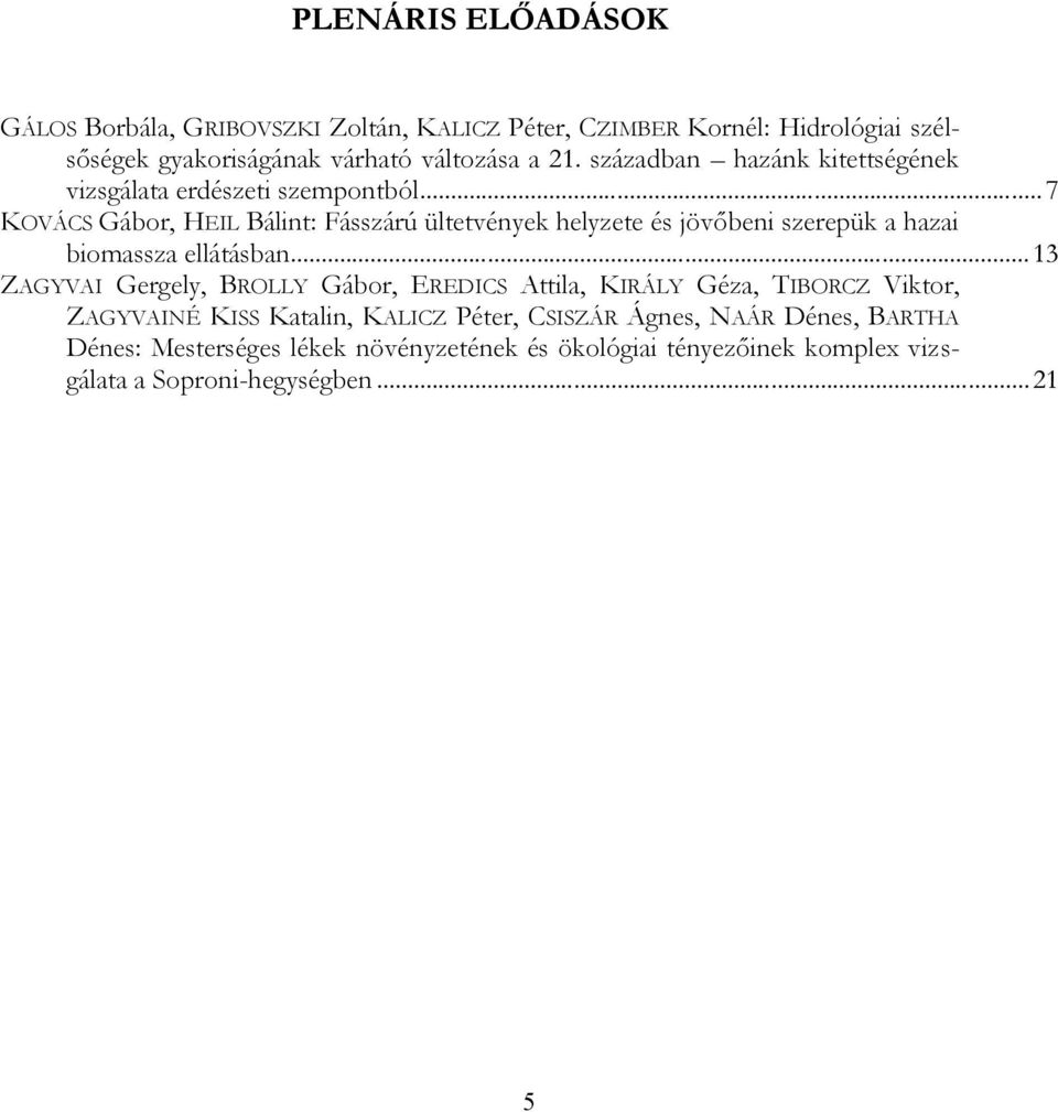 .. 7 KOVÁCS Gábor, HEIL Bálint: Fásszárú ültetvények helyzete és jövőbeni szerepük a hazai biomassza ellátásban.