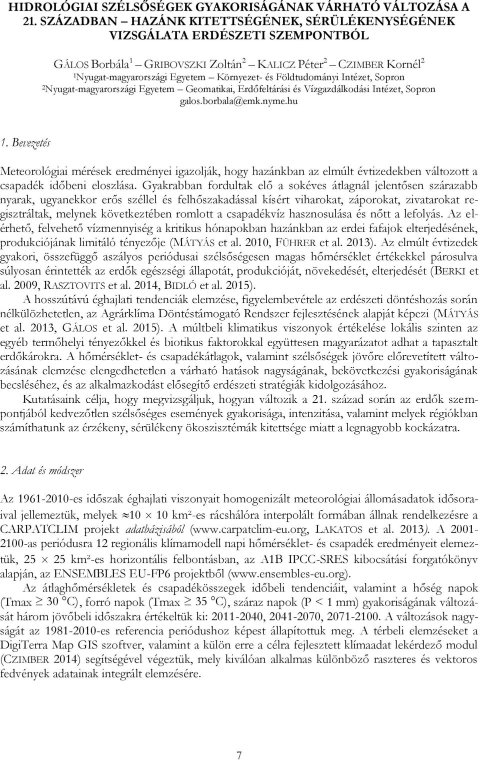 Környezet- és Földtudományi Intézet, Sopron Egyetem Geomatikai, Erdőfeltárási és Vízgazdálkodási Intézet, Sopron galos.borbala@emk.nyme.hu 1.