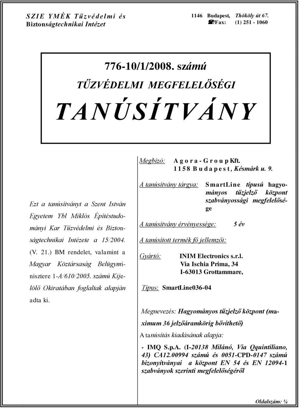 Ezt a tanúsítványt a Szent István Egyetem Ybl Miklós Építéstudományi Kar Tűzvédelmi és Biztonságtechnikai Intézete a 15/2004. (V. 21.