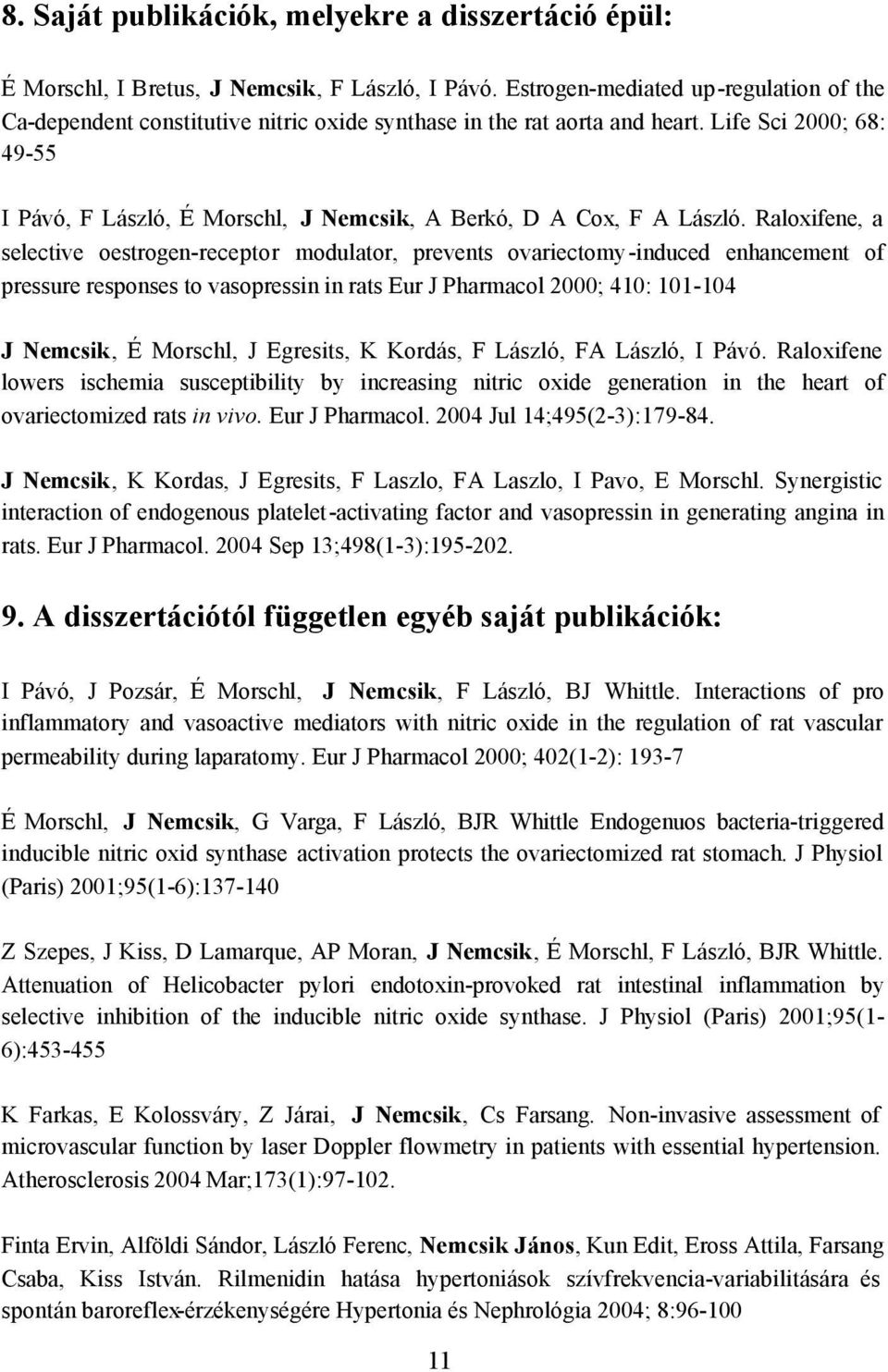 Life Sci 2000; 68: 49-55 I Pávó, F László, É Morschl, J Nemcsik, A Berkó, D A Cox, F A László.