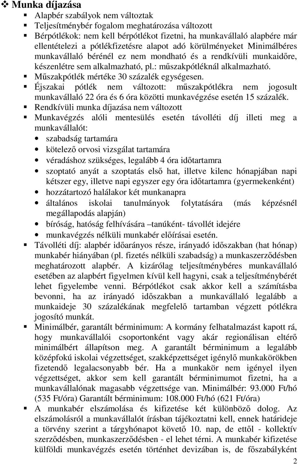 Műszakpótlék mértéke 30 százalék egységesen. Éjszakai pótlék nem változott: műszakpótlékra nem jogosult munkavállaló 22 óra és 6 óra közötti munkavégzése esetén 15 százalék.