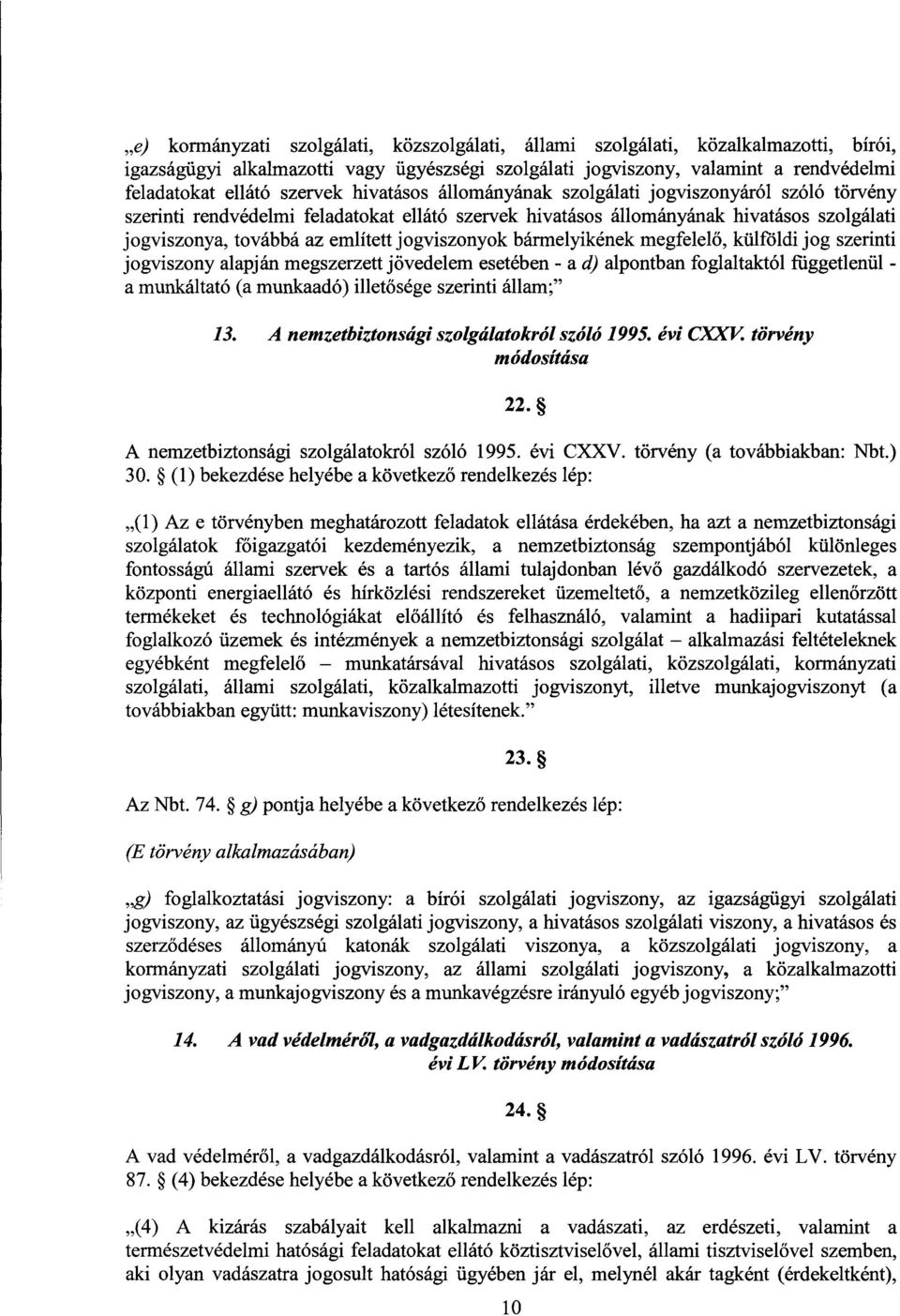 jogviszonyok bármelyikének megfelel ő, külföldi jog szerinti jogviszony alapján megszerzett jövedelem esetében - a d) alpontban foglaltaktól függetlenül - a munkáltató (a munkaadó) illet ősége