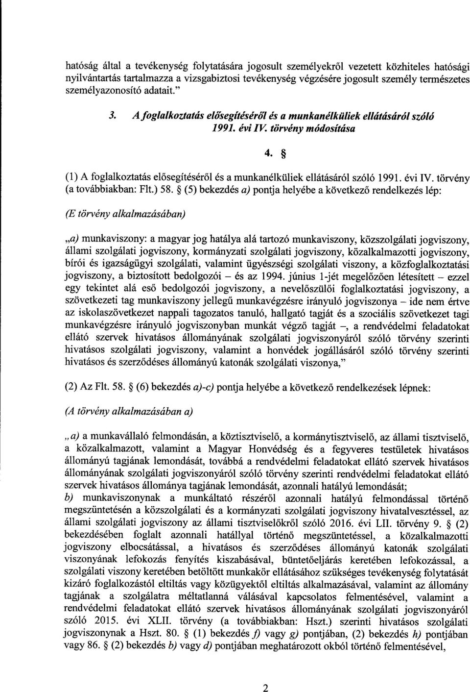 (1)A foglalkoztatás elősegítéséről és a munkanélküliek ellátásáról szóló 1991. évi IV. törvény (a továbbiakban : Flt.) 58.
