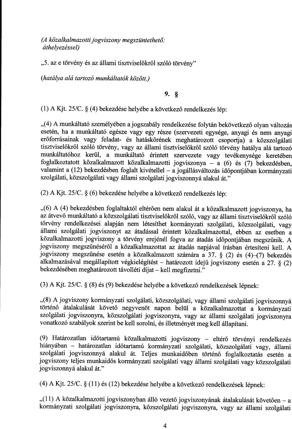 (szervezeti egysége, anyagi és nem anyag i er őforrásainak vagy feladat- és hatáskörének meghatározott csoportja) a közszolgálat i tisztvisel őkről szóló törvény, vagy az állami tisztviselőkről szóló