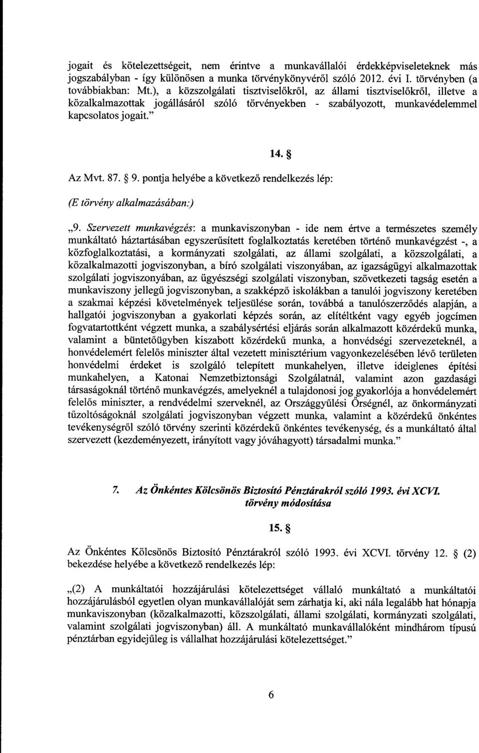 pontja helyébe a következ ő rendelkezés lép : (E törvény alkalmazásában.) 9.