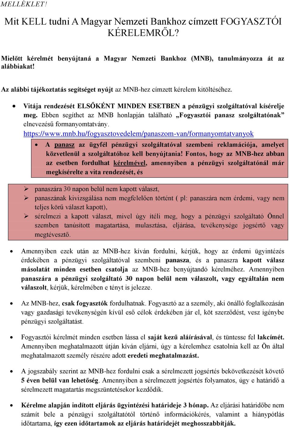 Ebben segíthet az MNB honlapján található Fogyasztói panasz szolgáltatónak elnevezésű formanyomtatvány. https://www.mnb.