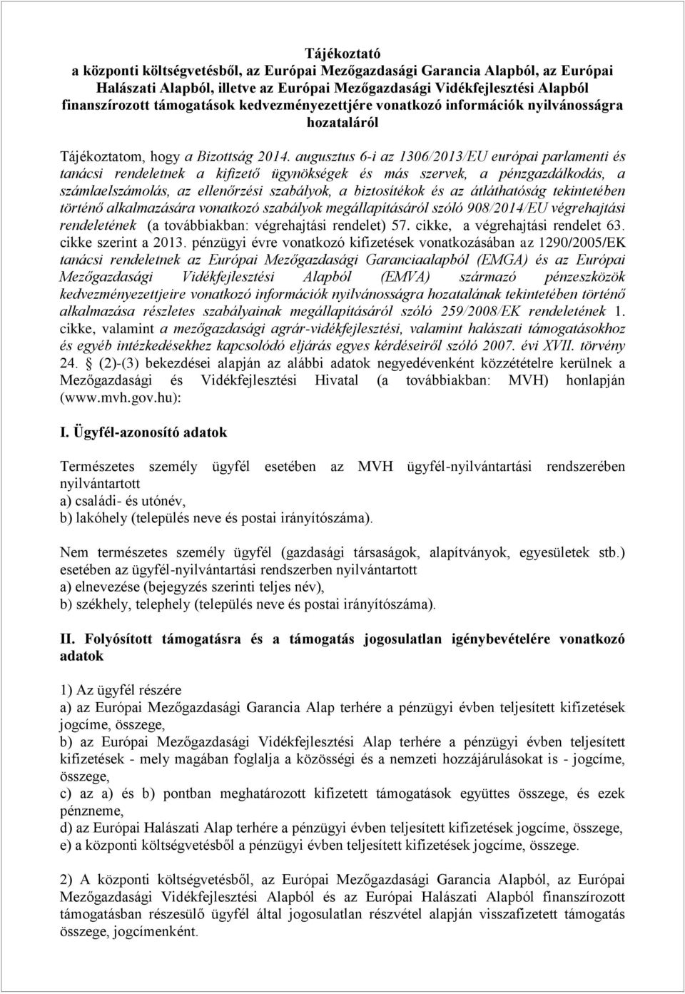 augusztus 6-i az 1306/2013/EU európai parlamenti és tanácsi rendeletnek a kifizető ügynökségek és más szervek, a pénzgazdálkodás, a számlaelszámolás, az ellenőrzési szabályok, a biztosítékok és az