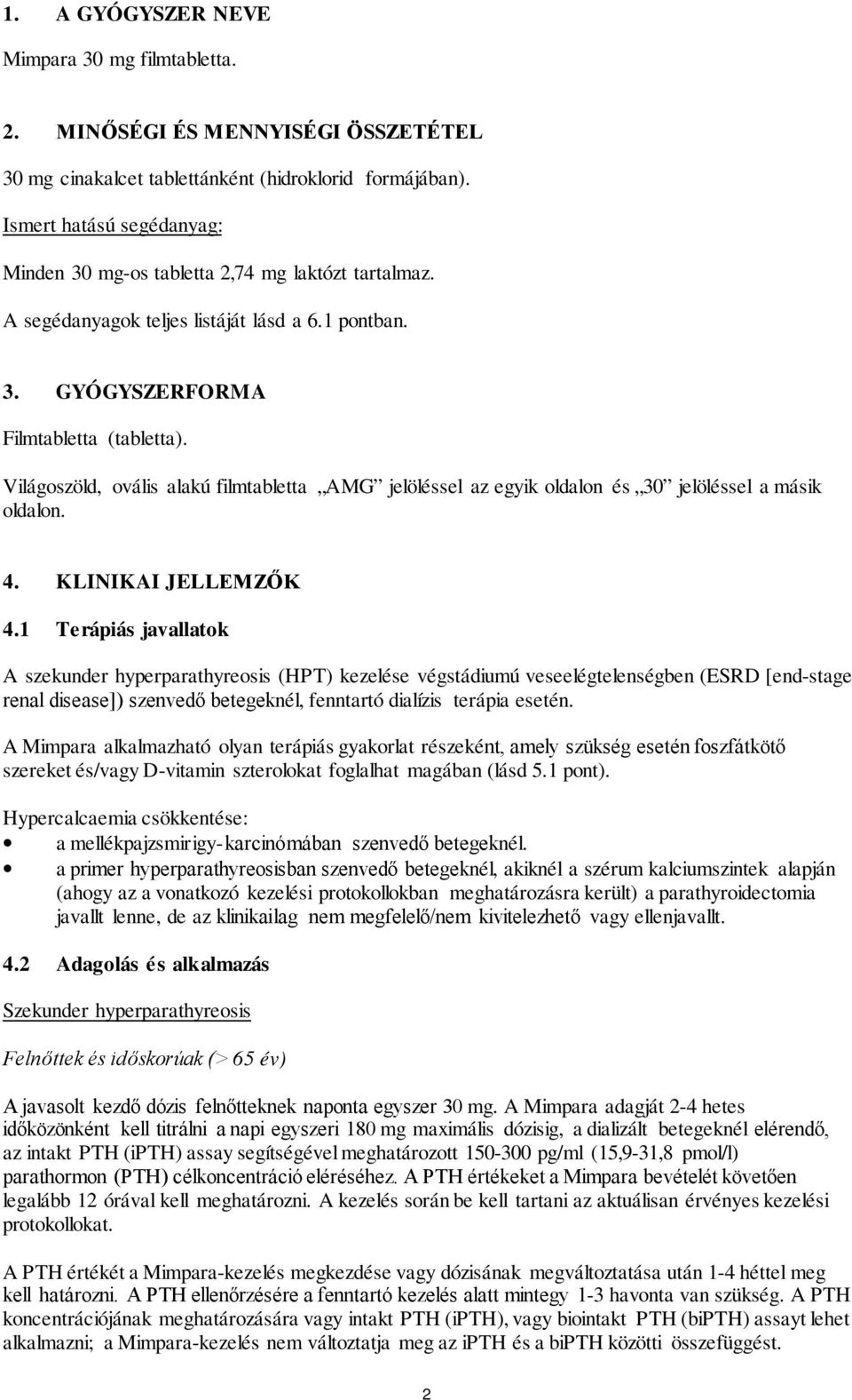 Világoszöld, ovális alakú filmtabletta AMG jelöléssel az egyik oldalon és 30 jelöléssel a másik oldalon. 4. KLINIKAI JELLEMZŐK 4.