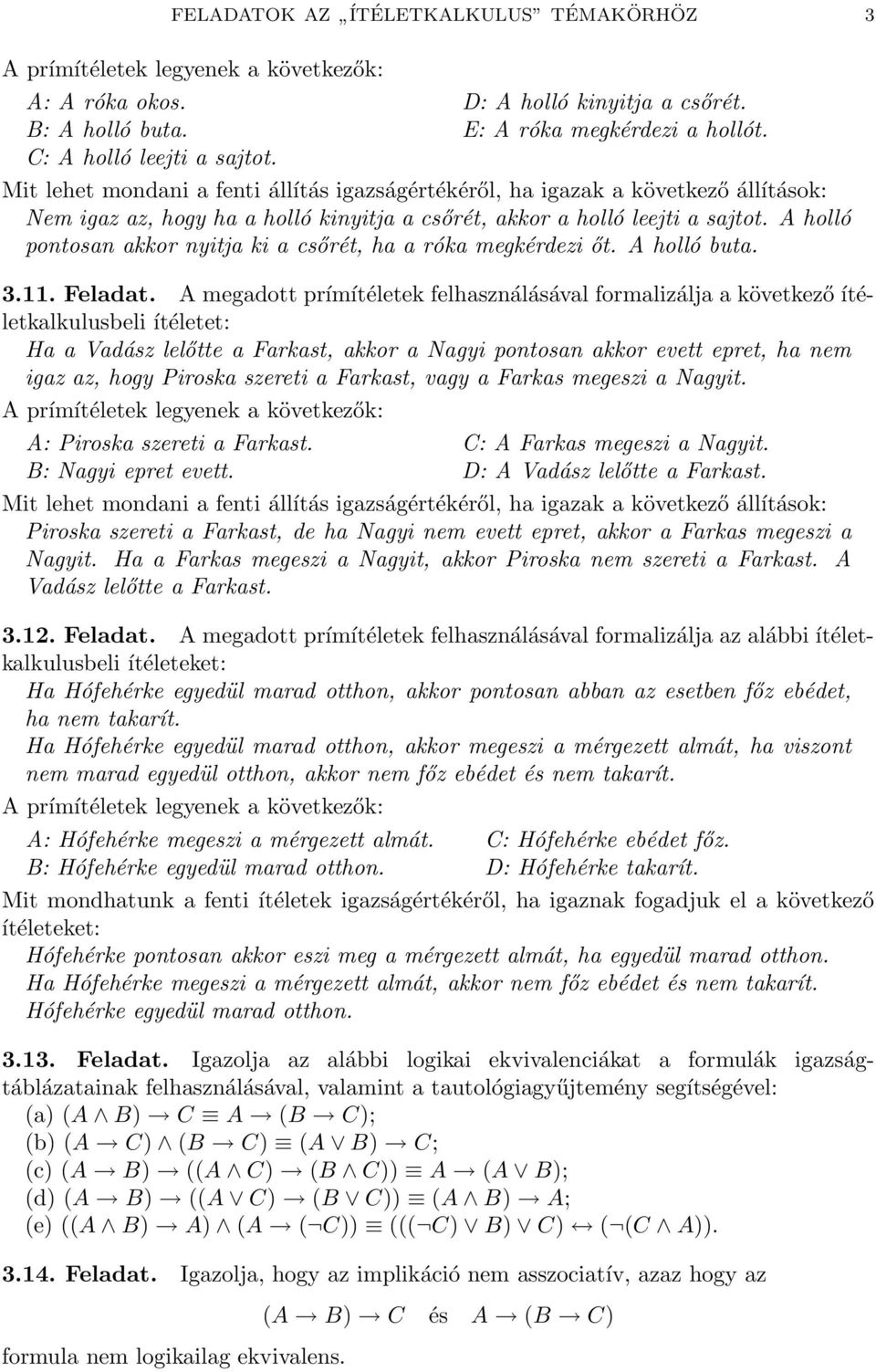 A holló pontosan akkor nyitja ki a csőrét, ha a róka megkérdezi őt. A holló buta. 3.11. Feladat.