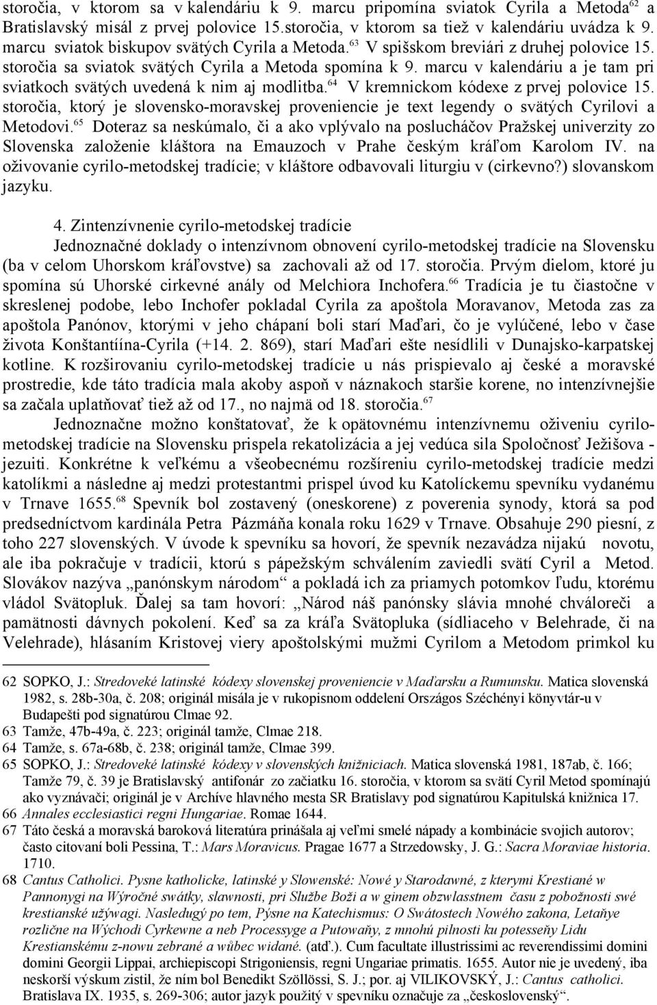 marcu v kalendáriu a je tam pri sviatkoch svätých uvedená k nim aj modlitba. 64 V kremnickom kódexe z prvej polovice 15.
