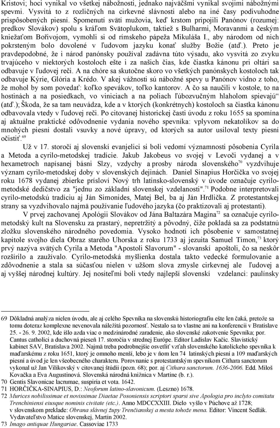 Mikuláša I., aby národom od nich pokrsteným bolo dovolené v ľudovom jazyku konať služby Božie (atď.).