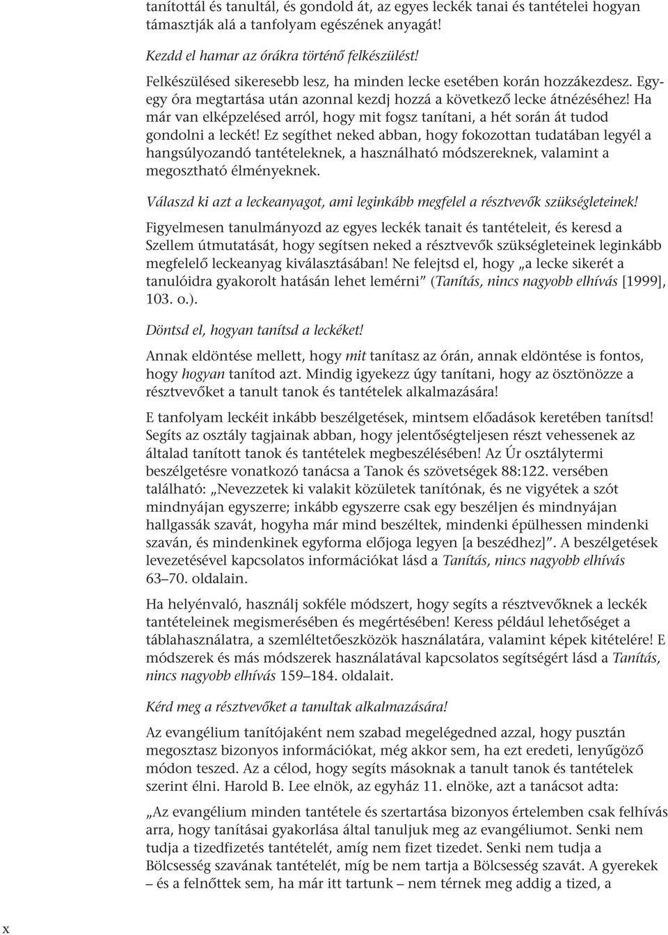 Ha már van elképzelésed arról, hogy mit fogsz tanítani, a hét során át tudod gondolni a leckét!