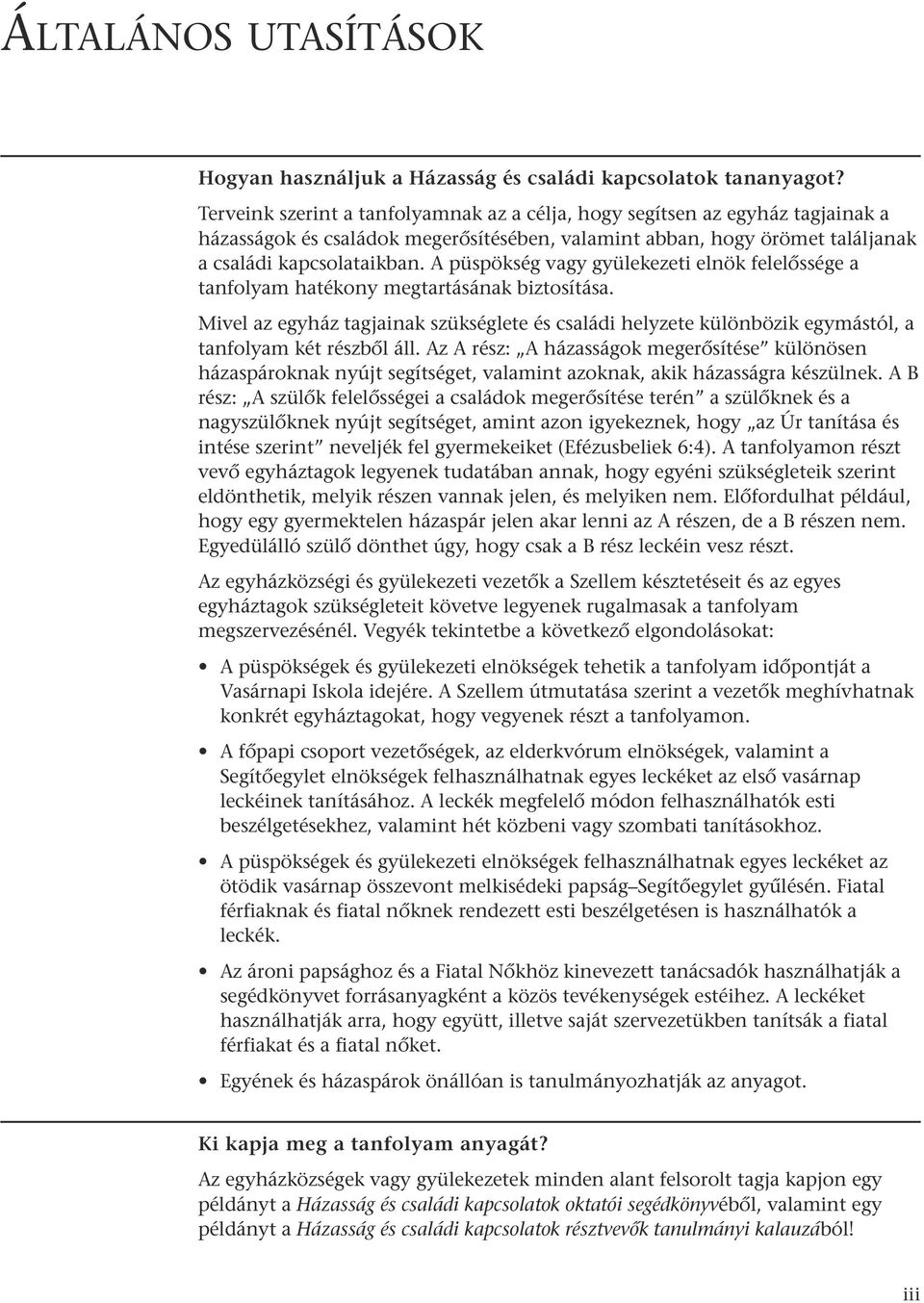 A püspökség vagy gyülekezeti elnök felelœssége a tanfolyam hatékony megtartásának biztosítása.