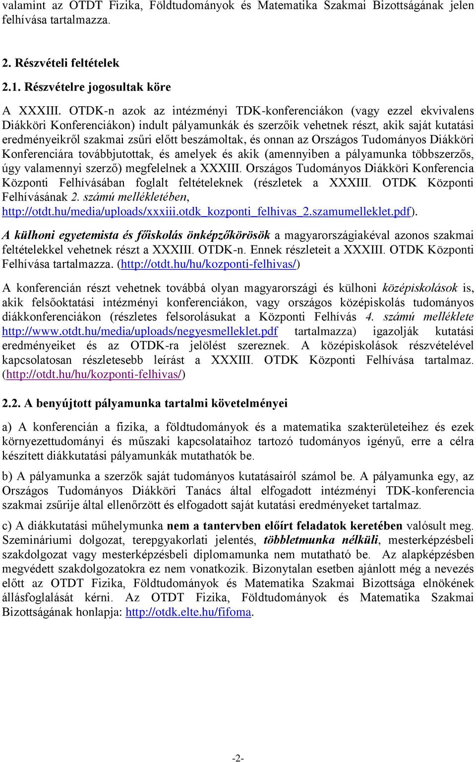 beszámoltak, és onnan az Országos Tudományos Diákköri Konferenciára továbbjutottak, és amelyek és akik (amennyiben a pályamunka többszerzős, úgy valamennyi szerző) megfelelnek a XXXIII.