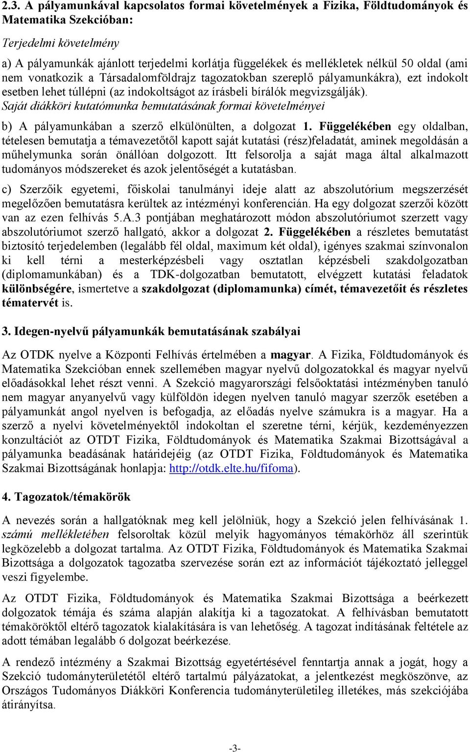 Saját diákköri kutatómunka bemutatásának formai követelményei b) A pályamunkában a szerző elkülönülten, a dolgozat 1.