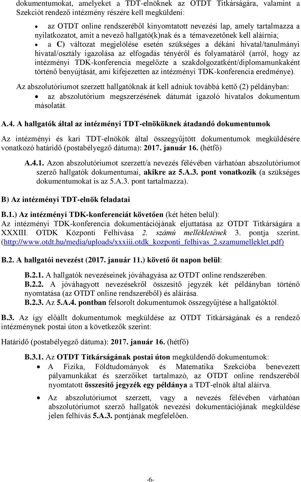 és folyamatáról (arról, hogy az intézményi TDK-konferencia megelőzte a szakdolgozatként/diplomamunkaként történő benyújtását, ami kifejezetten az intézményi TDK-konferencia eredménye).