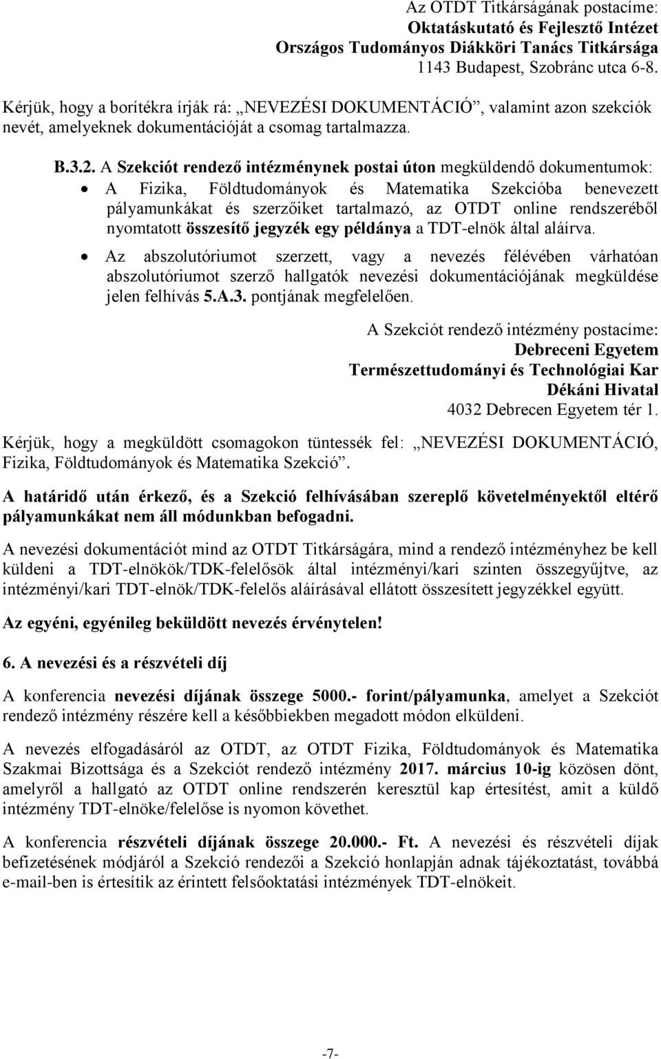 A Szekciót rendező intézménynek postai úton megküldendő dokumentumok: A Fizika, Földtudományok és Matematika Szekcióba benevezett pályamunkákat és szerzőiket tartalmazó, az OTDT online rendszeréből