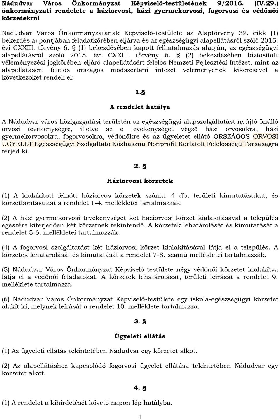 cikk (1) bekezdés a) pontjában feladatkörében eljárva és az egészségügyi alapellátásról szóló 2015. évi CXXIII. törvény 6.