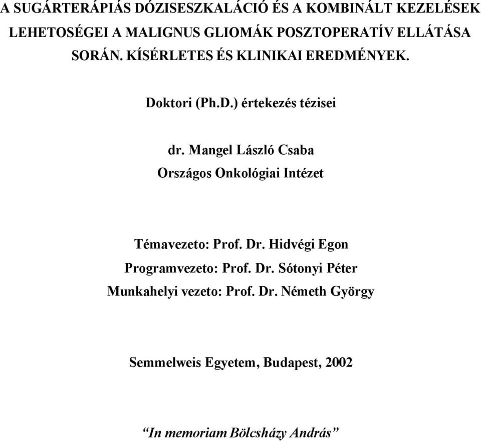 Mangel László Csaba Országos Onkológiai Intézet Témavezeto: Prof. Dr. Hidvégi Egon Programvezeto: Prof.