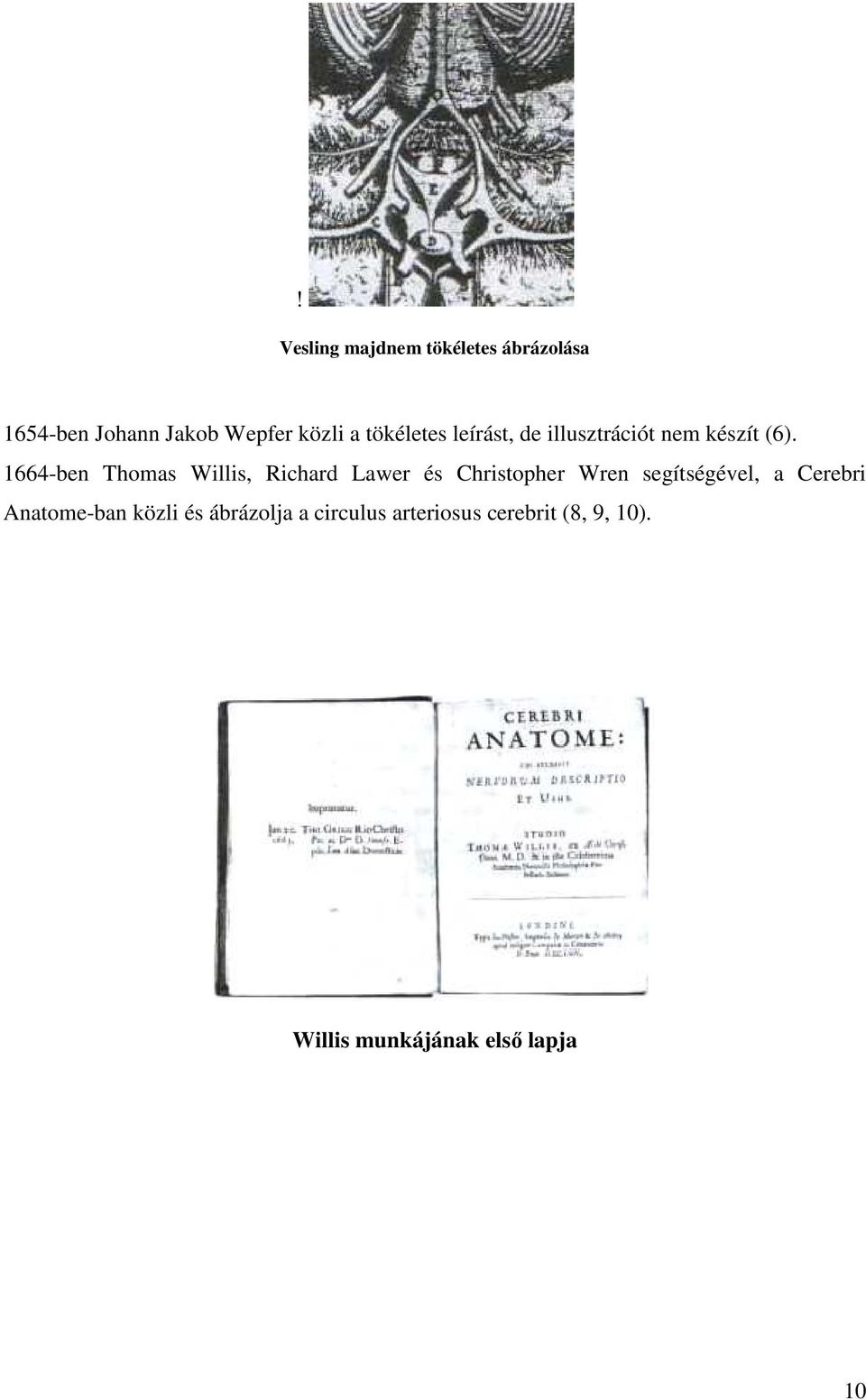 1664-ben Thomas Willis, Richard Lawer és Christopher Wren segítségével, a