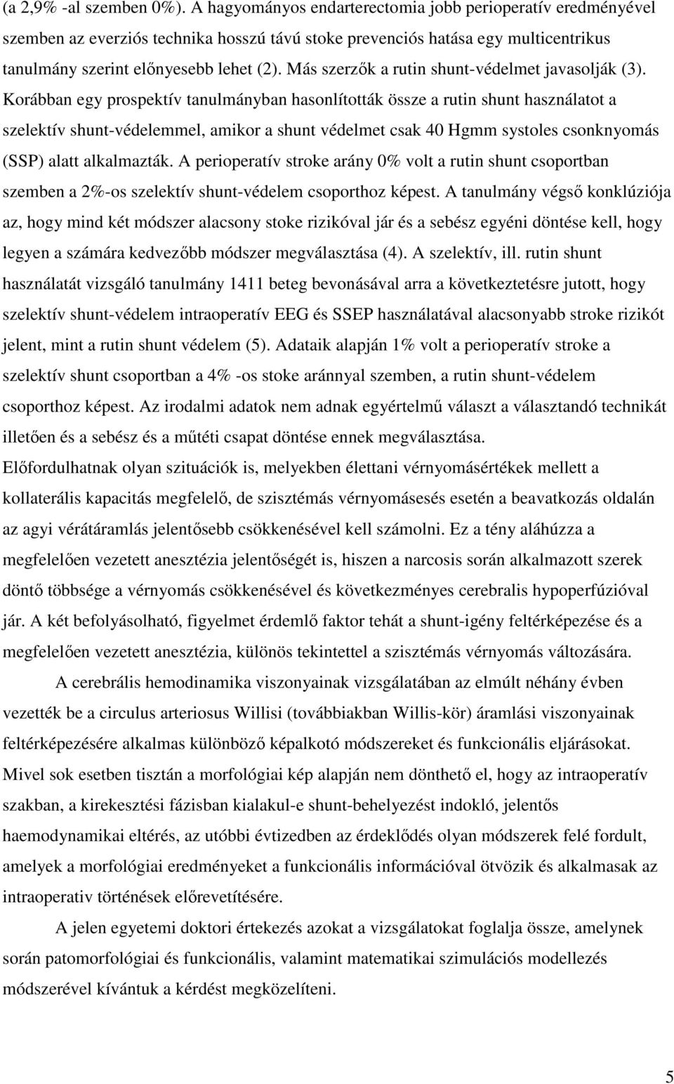 Más szerzők a rutin shunt-védelmet javasolják (3).