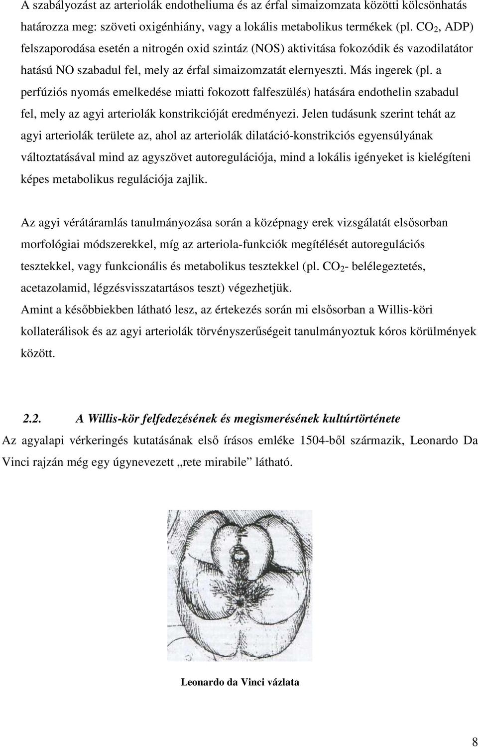a perfúziós nyomás emelkedése miatti fokozott falfeszülés) hatására endothelin szabadul fel, mely az agyi arteriolák konstrikcióját eredményezi.