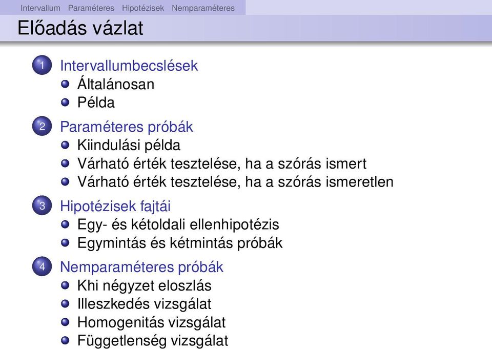 ha a szórás ismeretle 3 Hipotézisek fajtái Egy- és kétoldali ellehipotézis Egymitás és kétmitás próbák 4