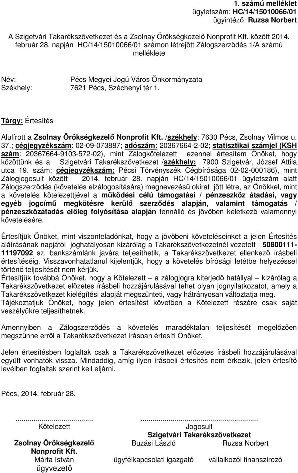 Tárgy: Értesítés Alulírott a Zsolnay Örökségkezelő Nonprofit Kft. /székhely: 7630 Pécs, Zsolnay Vilmos u. 37.