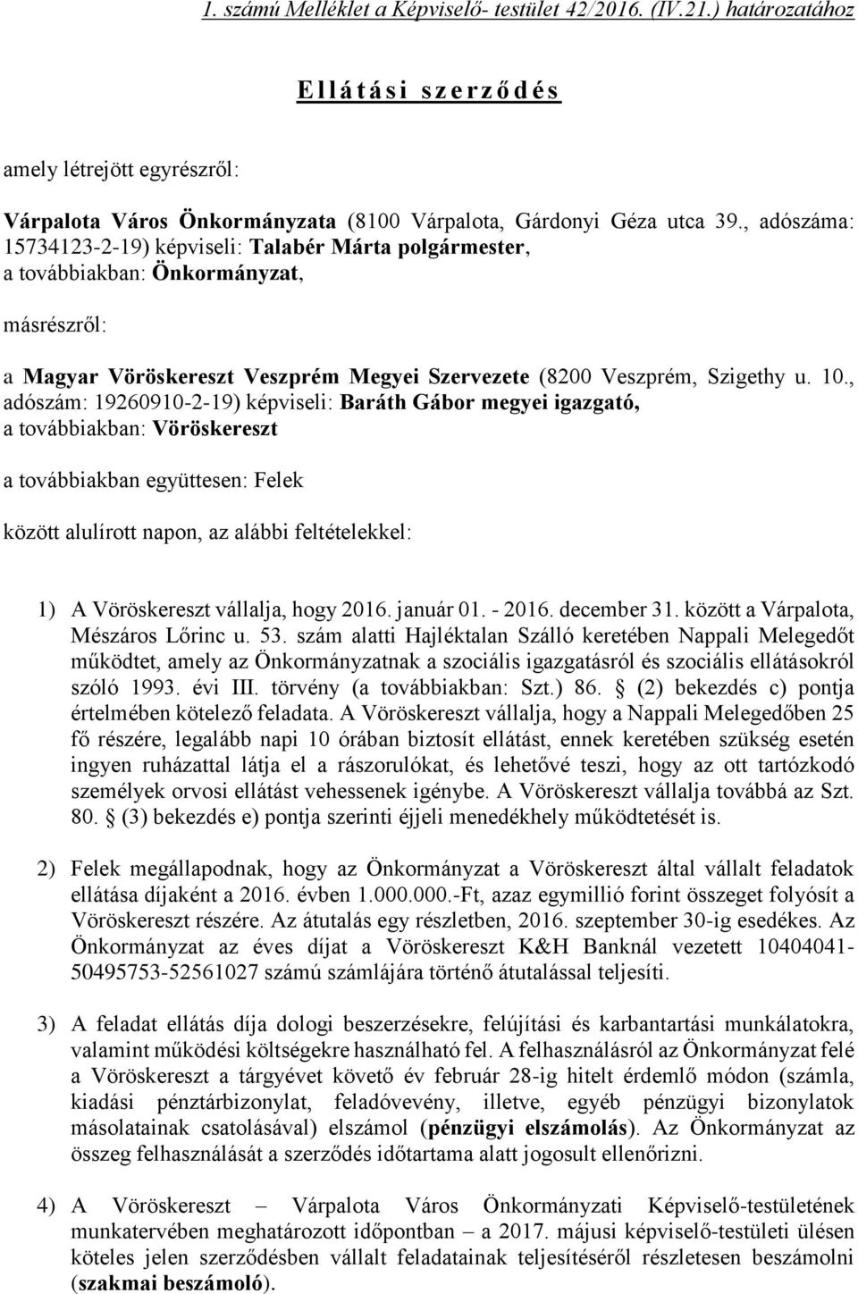 , adószáma: 15734123-2-19) képviseli: Talabér Márta polgármester, a továbbiakban: Önkormányzat, másrészről: a Magyar Vöröskereszt Veszprém Megyei Szervezete (8200 Veszprém, Szigethy u. 10.