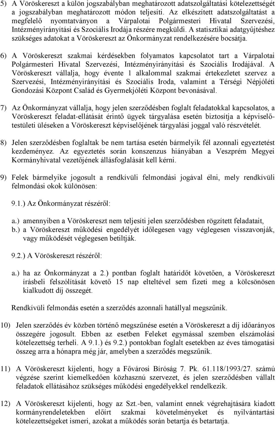 A statisztikai adatgyűjtéshez szükséges adatokat a Vöröskereszt az Önkormányzat rendelkezésére bocsátja.