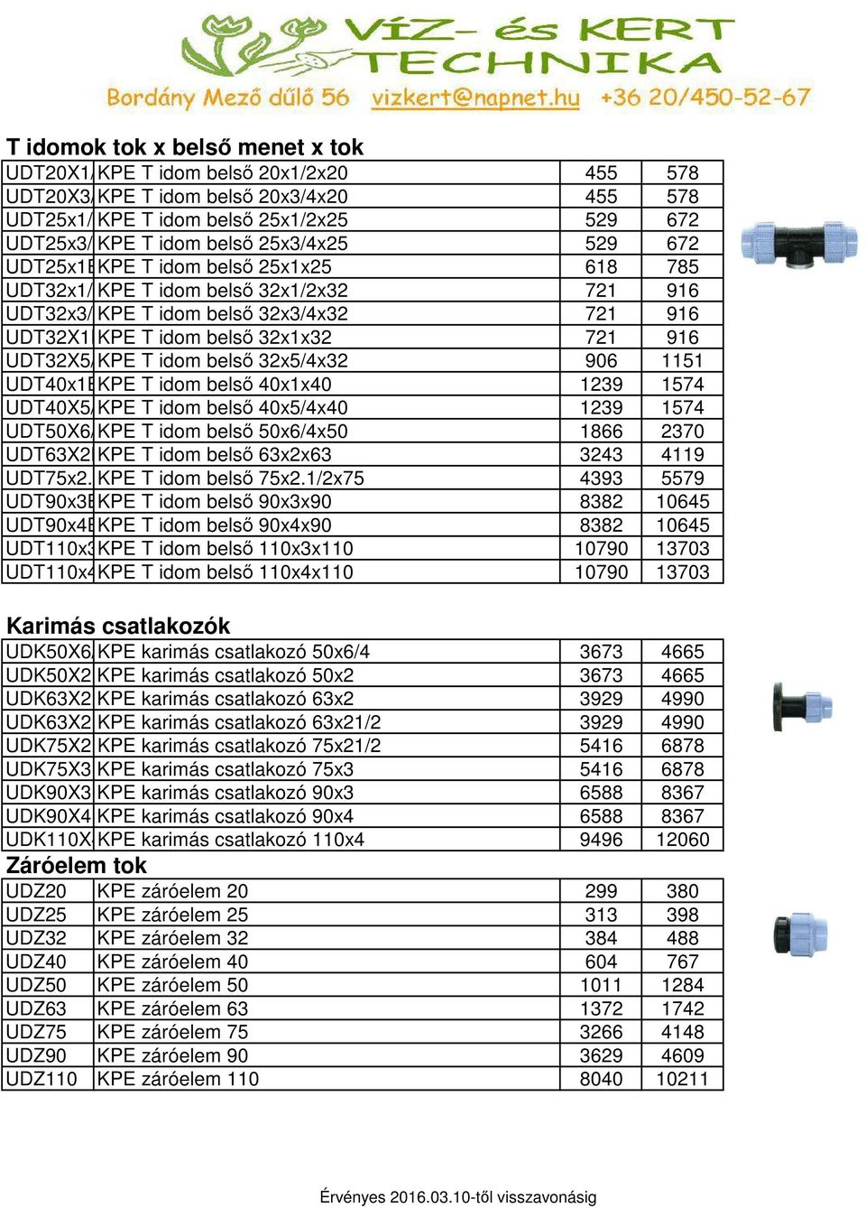 belső 32x5/4x32 906 1151 UDT40x1BKPE T idom belső 40x1x40 1239 1574 UDT40X5/KPE T idom belső 40x5/4x40 1239 1574 UDT50X6/KPE T idom belső 50x6/4x50 1866 2370 UDT63X2BKPE T idom belső 63x2x63 3243