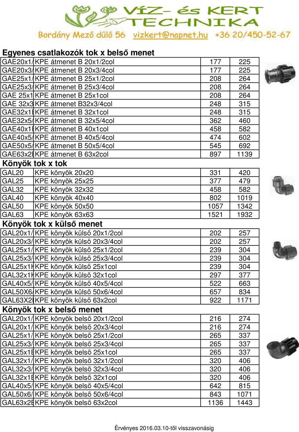 GAE40x5/ KPE átmenet B 40x5/4col 474 602 GAE50x5/ KPE átmenet B 50x5/4col 545 692 GAE63x2BKPE átmenet B 63x2col 897 1139 Könyök tok x tok GAL20 KPE könyök 20x20 331 420 GAL25 KPE könyök 25x25 377 479