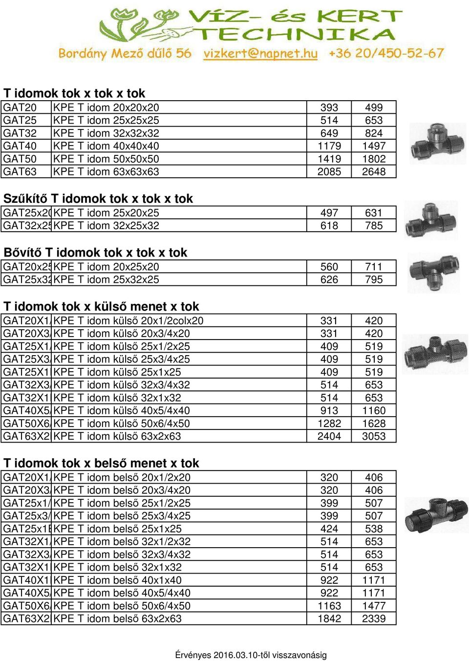 20x25x20 560 711 GAT25x32KPE T idom 25x32x25 626 795 T idomok tok x külső menet x tok GAT20X1/KPE T idom külső 20x1/2colx20 331 420 GAT20X3/KPE T idom külső 20x3/4x20 331 420 GAT25X1/KPE T idom külső