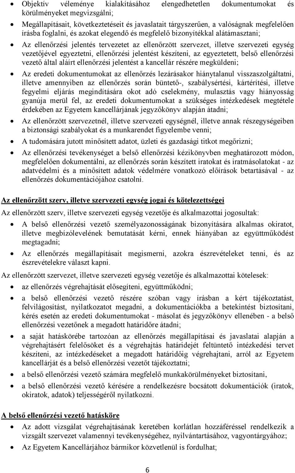 jelentést készíteni, az egyeztetett, belső ellenőrzési vezető által aláírt ellenőrzési jelentést a kancellár részére megküldeni; Az eredeti dokumentumokat az ellenőrzés lezárásakor hiánytalanul