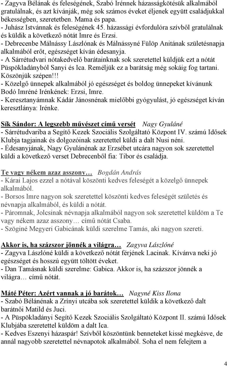 - Debrecenbe Málnássy Lászlónak és Málnássyné Fülöp Anitának születésnapja alkalmából erőt, egészséget kíván édesanyja.