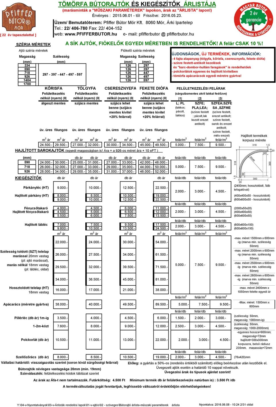 hu SZÉRIA MÉRETEK A SÍK AJTÓK, FIÓKELŐK EGYEDI MÉRETBEN IS RENDELHETŐK! A felár CSAK 10 %!