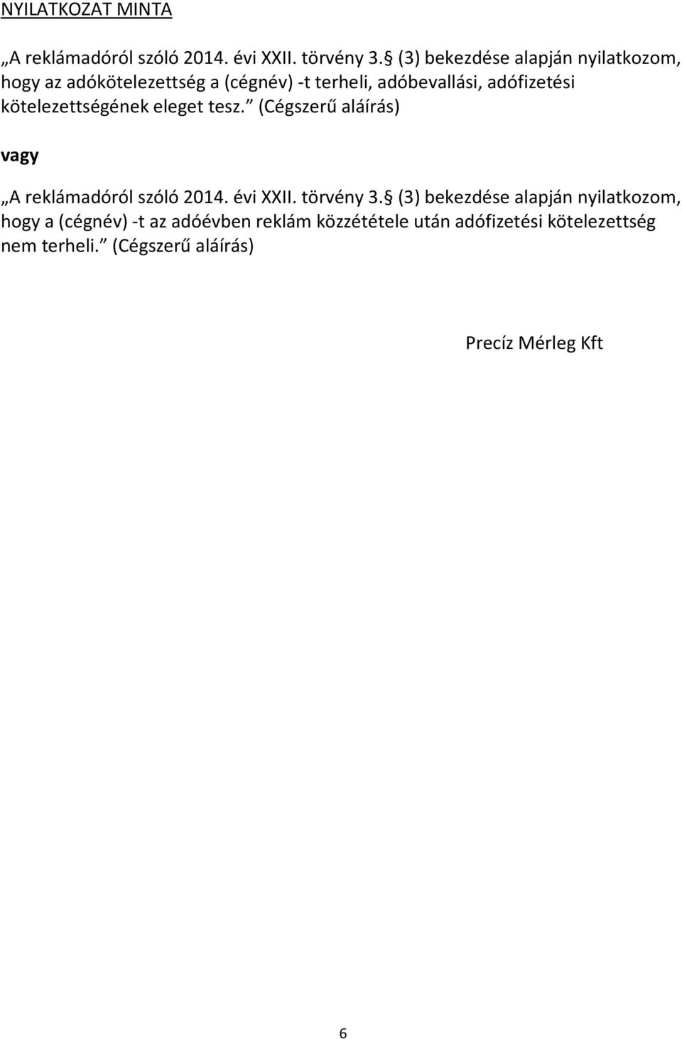 kötelezettségének eleget tesz. (Cégszerű aláírás) vagy A reklámadóról szóló 2014. évi XXII. törvény 3.