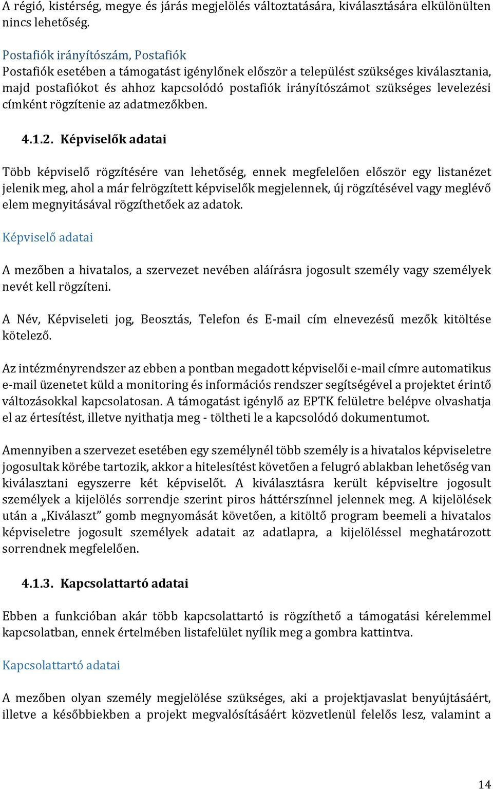 levelezési címként rögzítenie az adatmezőkben. 4.1.2.