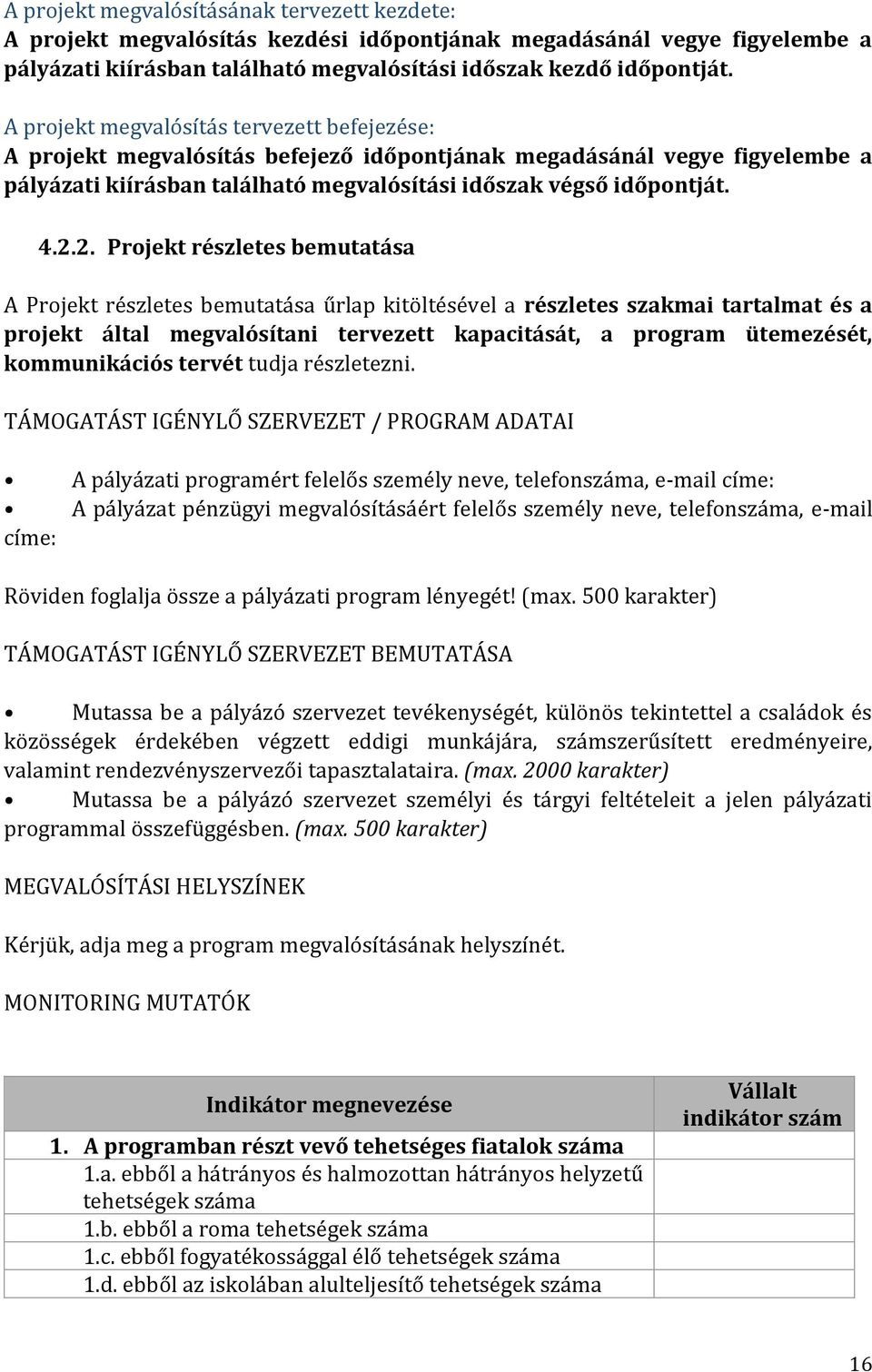 2. Projekt részletes bemutatása A Projekt részletes bemutatása űrlap kitöltésével a részletes szakmai tartalmat és a projekt által megvalósítani tervezett kapacitását, a program ütemezését,