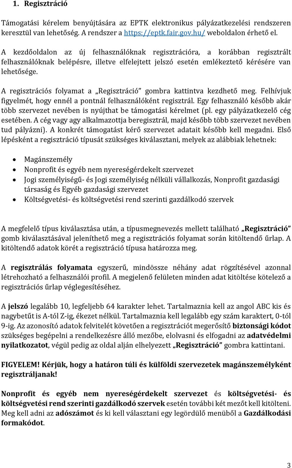 A regisztrációs folyamat a Regisztráció gombra kattintva kezdhető meg. Felhívjuk figyelmét, hogy ennél a pontnál felhasználóként regisztrál.