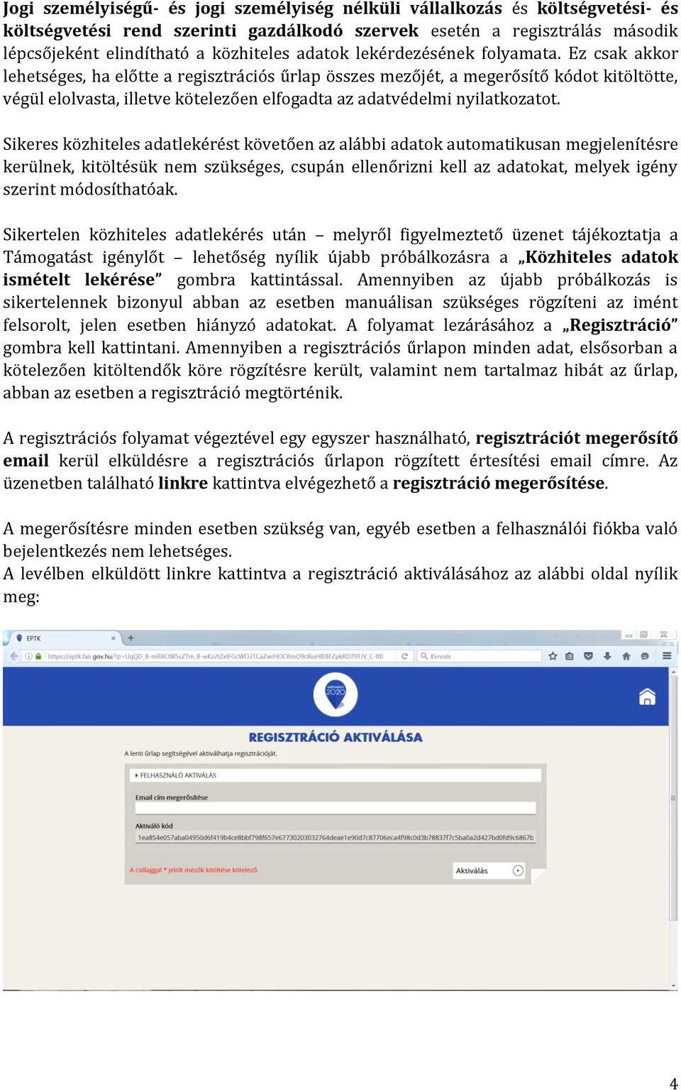 Ez csak akkor lehetséges, ha előtte a regisztrációs űrlap összes mezőjét, a megerősítő kódot kitöltötte, végül elolvasta, illetve kötelezően elfogadta az adatvédelmi nyilatkozatot.