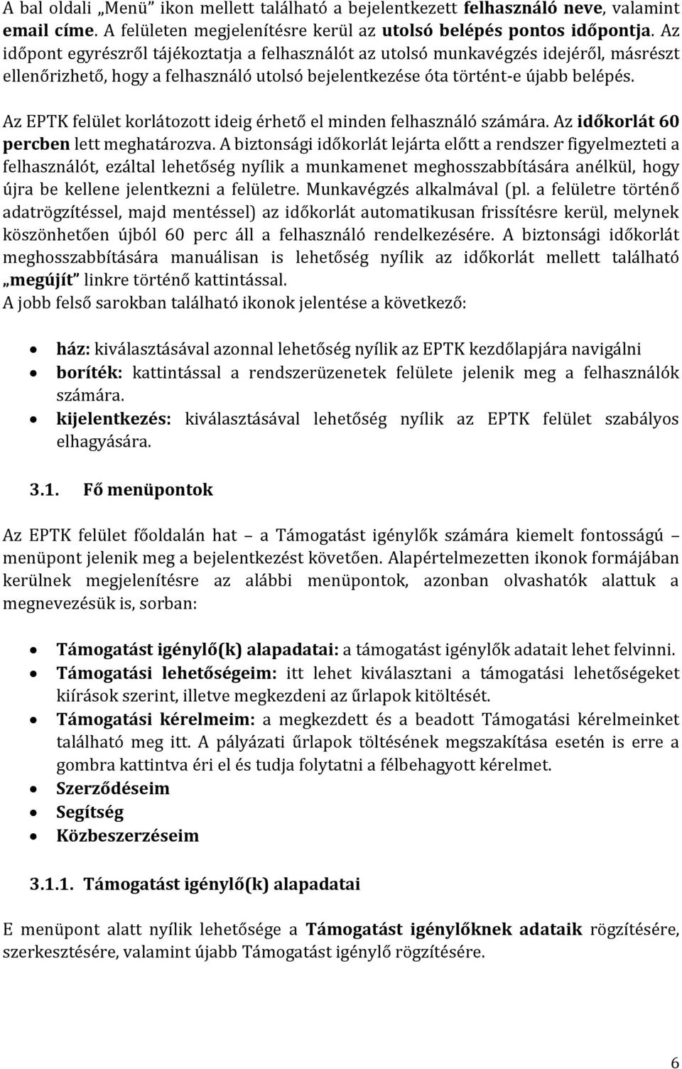 Az EPTK felület korlátozott ideig érhető el minden felhasználó számára. Az időkorlát 60 percben lett meghatározva.