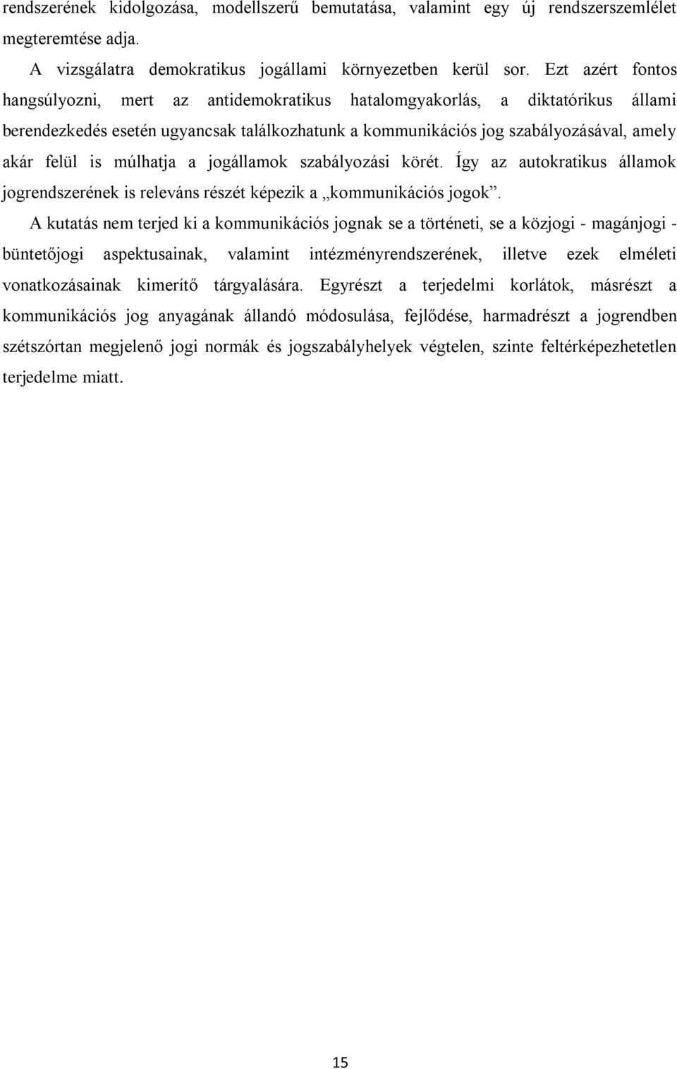 múlhatja a jogállamok szabályozási körét. Így az autokratikus államok jogrendszerének is releváns részét képezik a kommunikációs jogok.
