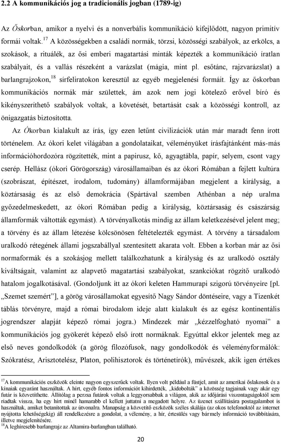 részeként a varázslat (mágia, mint pl. esőtánc, rajzvarázslat) a barlangrajzokon, 18 sírfeliratokon keresztül az egyéb megjelenési formáit.