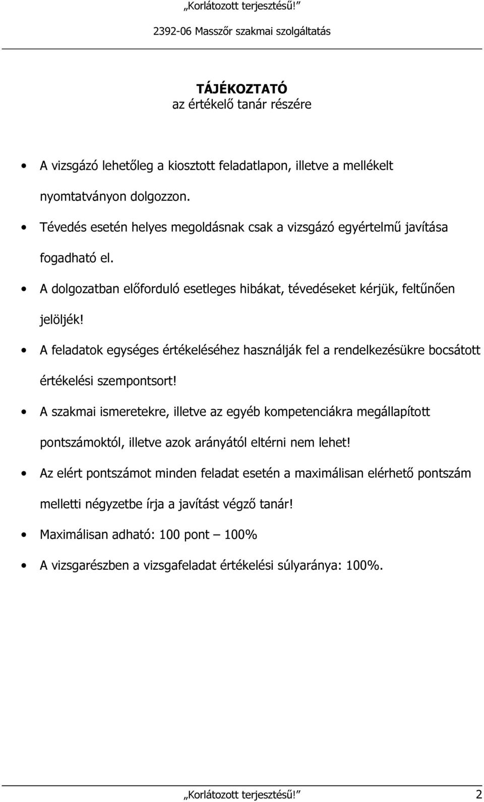 A feladatok egységes értékeléséhez használják fel a rendelkezésükre bocsátott értékelési szempontsort!