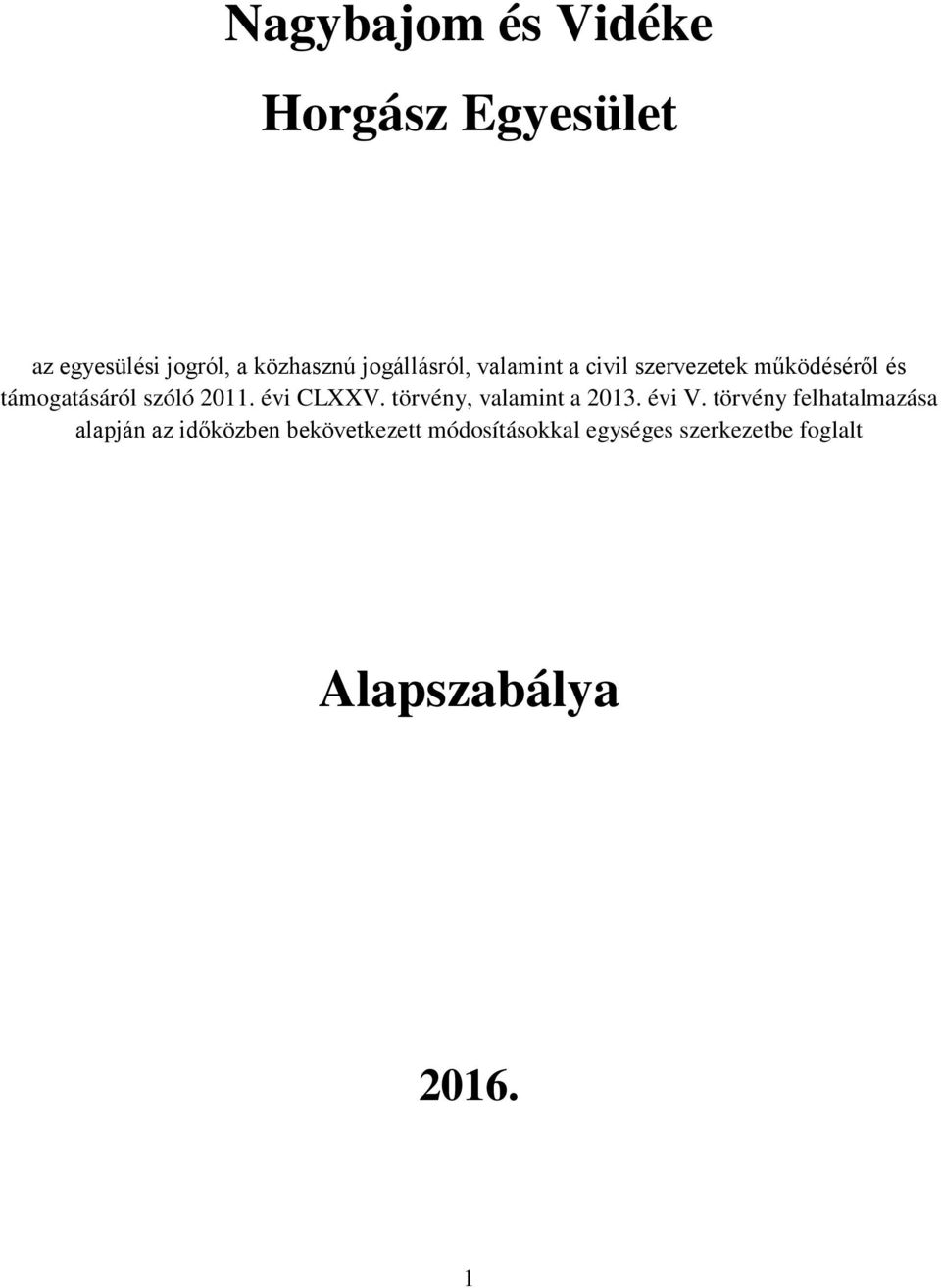 2011. évi CLXXV. törvény, valamint a 2013. évi V.