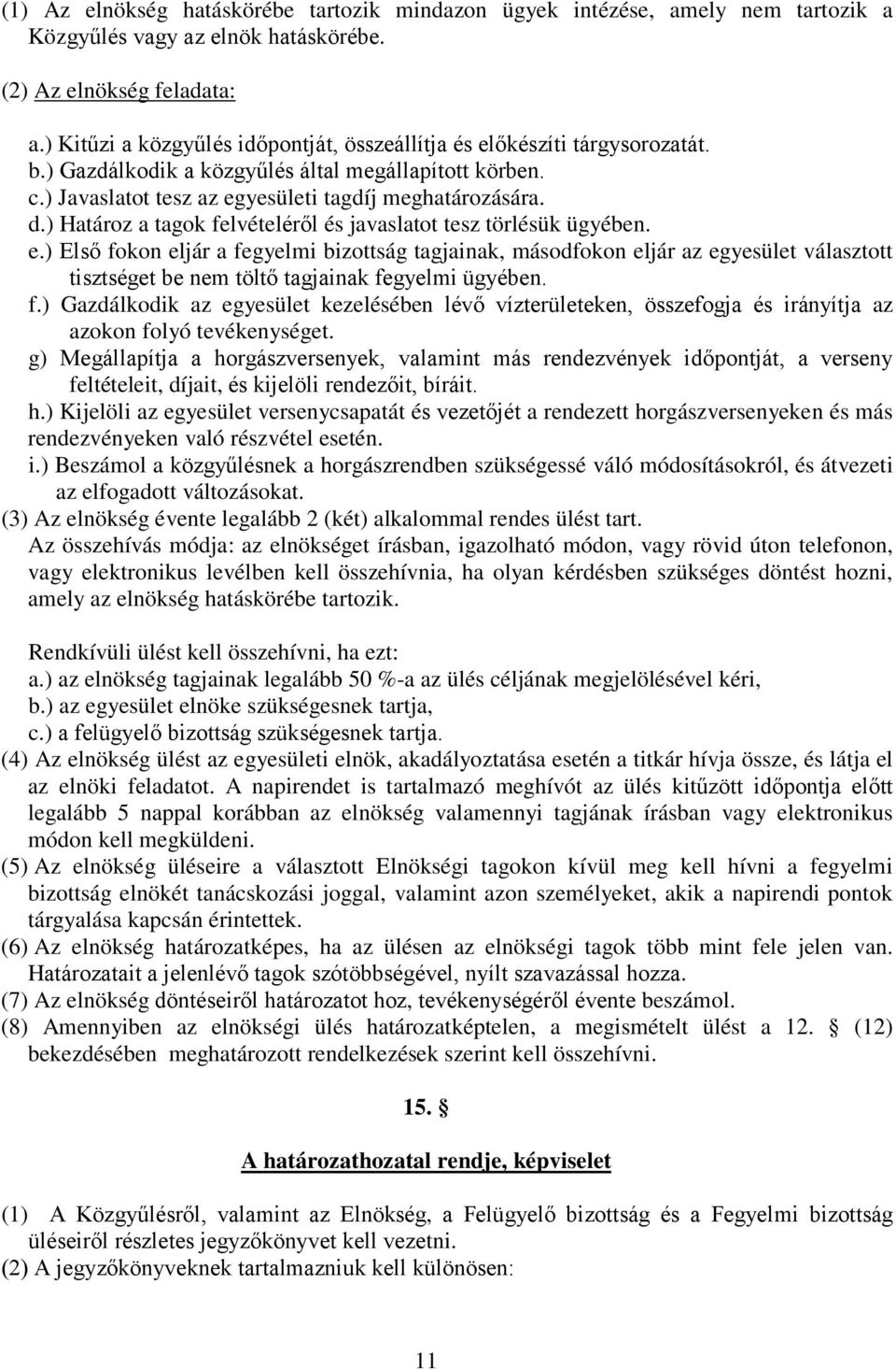 ) Határoz a tagok felvételéről és javaslatot tesz törlésük ügyében. e.